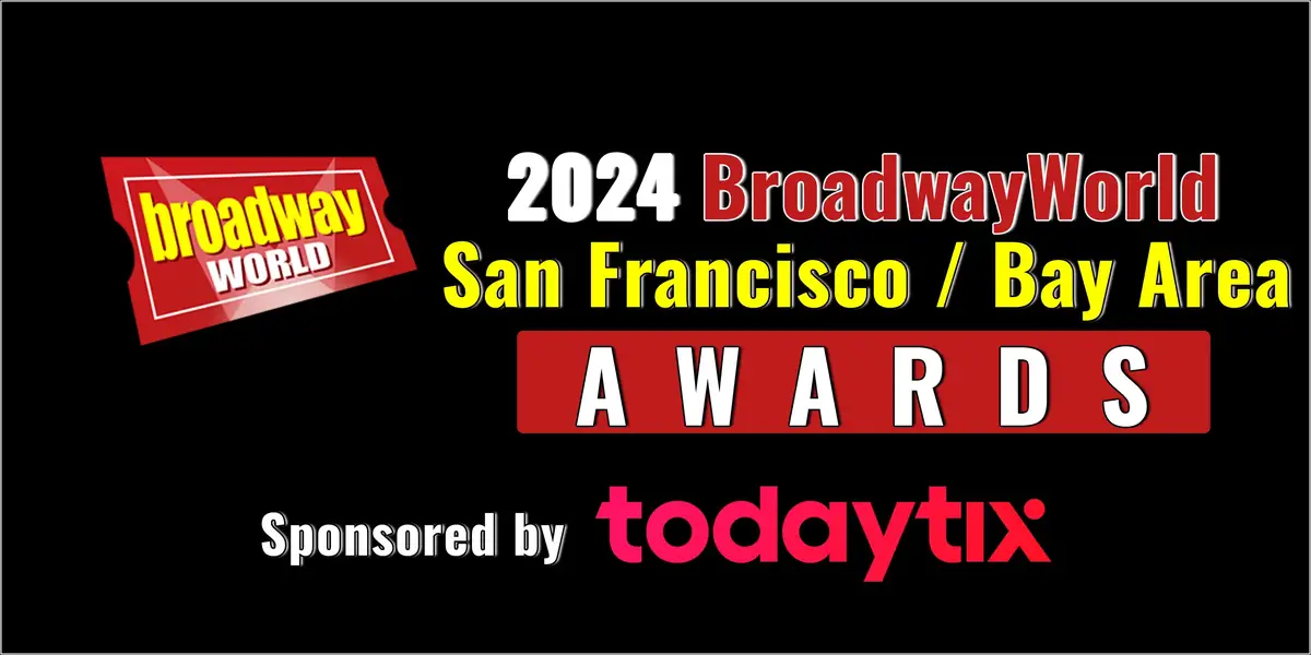 Last Chance To Submit Nominations for the 2024 BroadwayWorld San Francisco / Bay Area Awards  Image