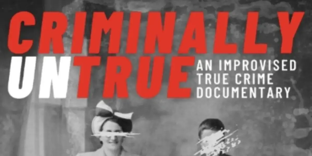 Review: CRIMINALLY UNTRUE: AN IMPROVISED TRUE CRIME DOCUMENTARY, VAULT  Festival