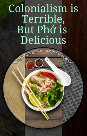 Rolling World Premiere of COLONIALISM IS TERRIBLE, BUT PHO IS DELICIOUS Begins This Month at Likelihood Theater