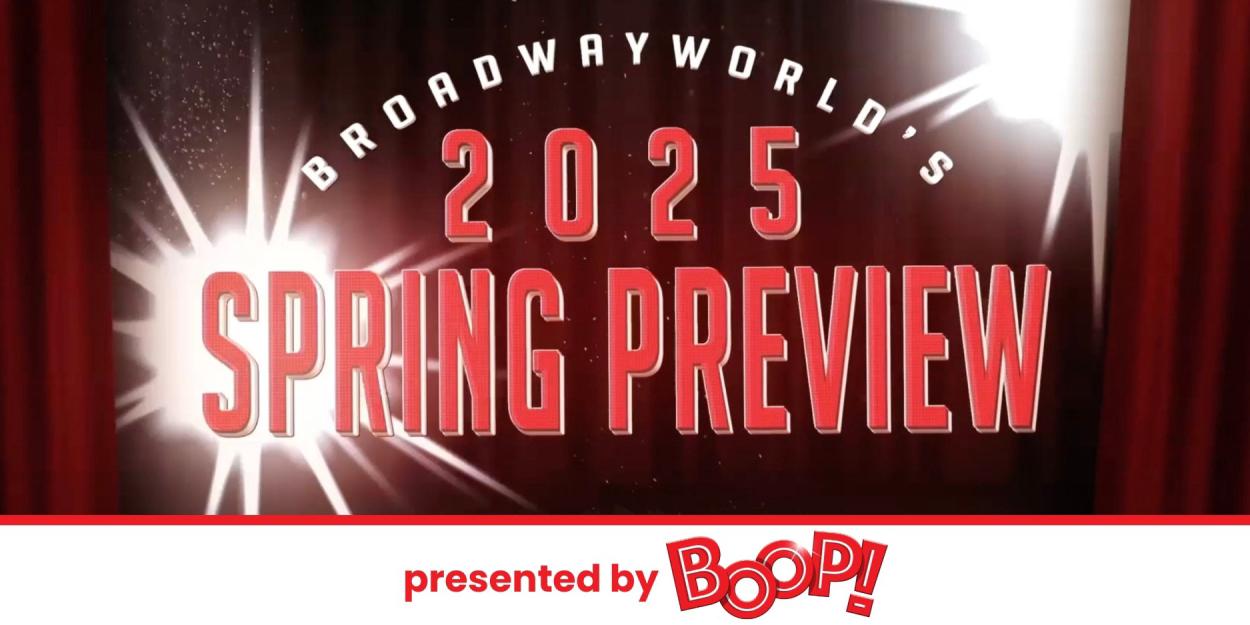 BroadwayWorld's 2025 Spring Preview