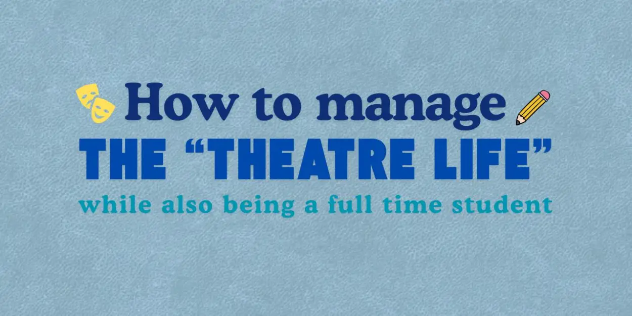 Student Blog: How to Manage the 'Theatre Life' While Also Being a Full-Time Student