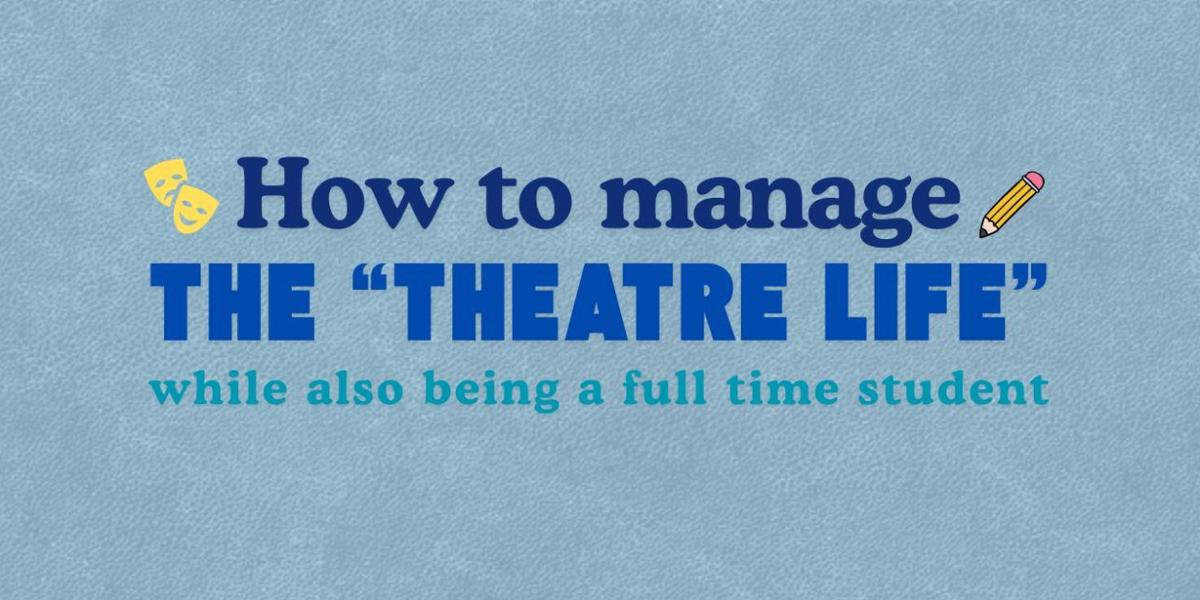 Student Blog: How to Manage the 'Theatre Life' While Also Being a Full-Time Student  Image