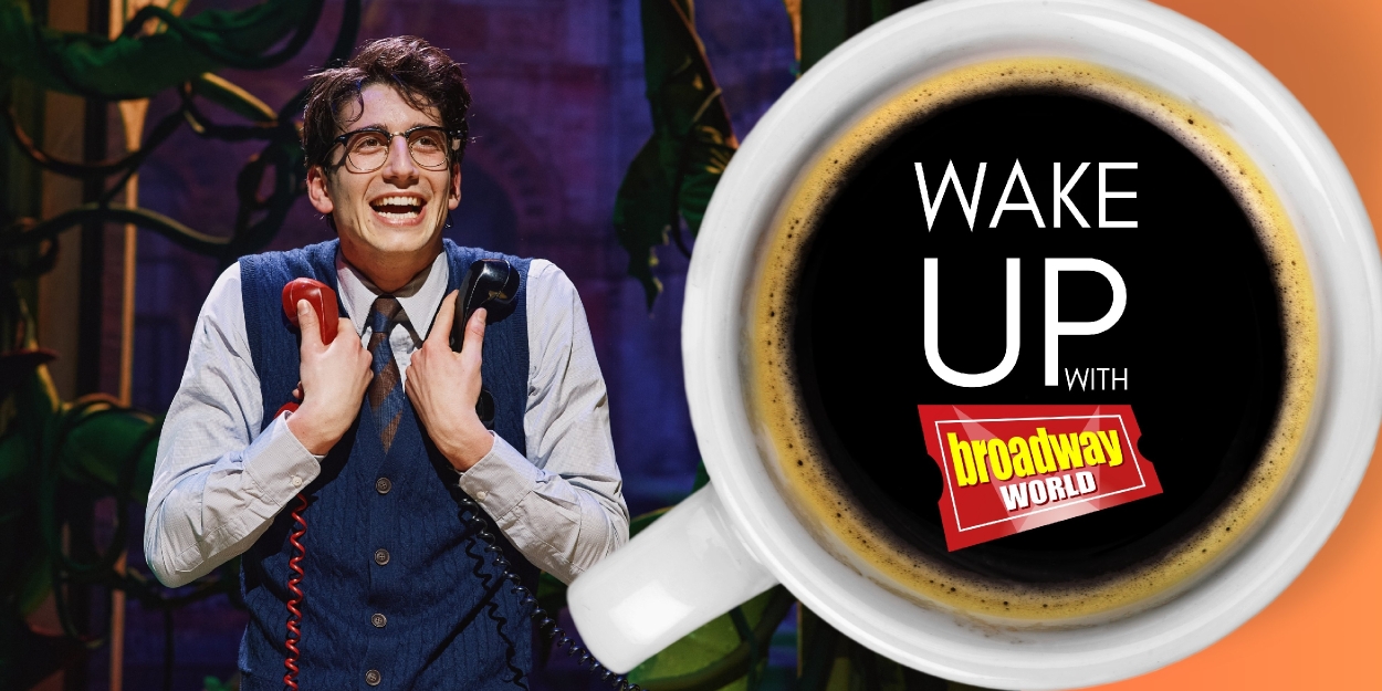 Wake Up With BroadwayWorld March 6, 2025