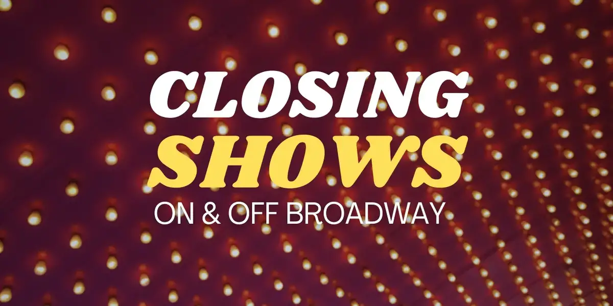 What's Closing Soon on Broadway & Off Broadway- February 2025  Image