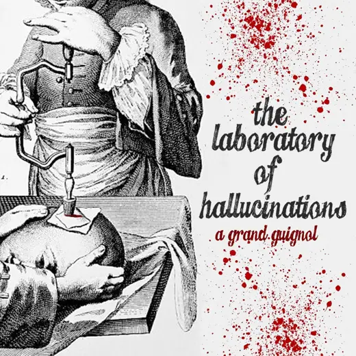 The Laboratory Of Hallucinations: A Grand Guingol show poster